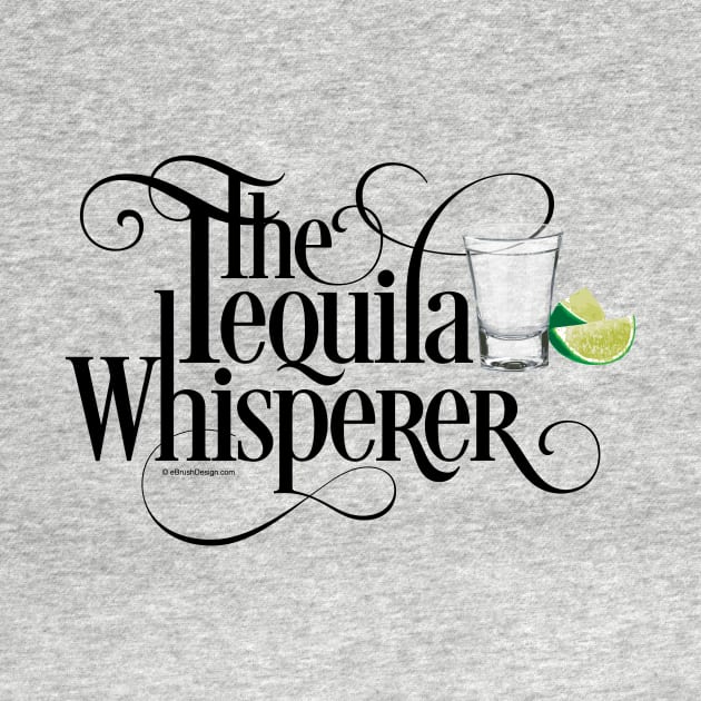 The Tequila Whisperer - funny tequila lover by eBrushDesign